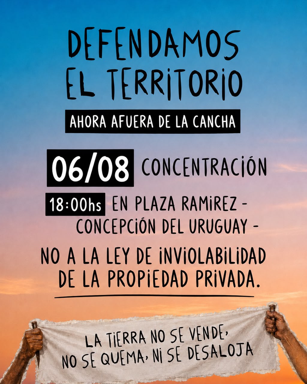 Afiche del 6/8 en Concepción del Uruguay. Concentración 18hs en Plaza Ramírez. No a la ley de inviolabilidad de la propiedad privada. La tierra no se vende, no se quema, ni se desaloja.