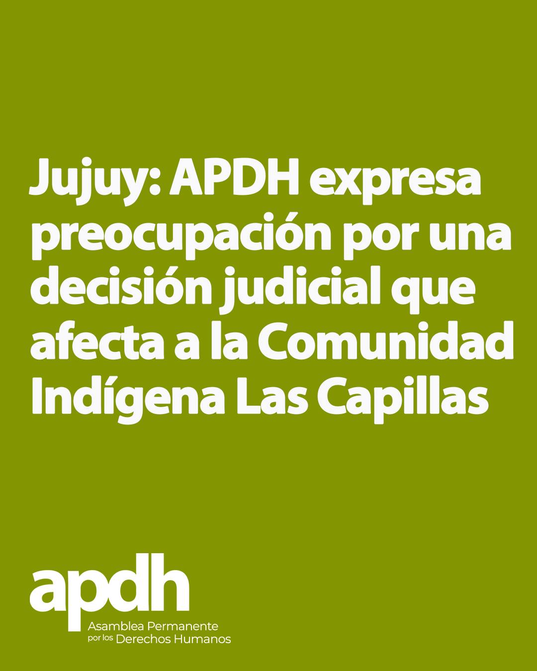 Imagen de la APDH sobre su preocupación por una decisión judicial que amenaza los derechos territoriales de la Comunidad Indígena Las Capillas