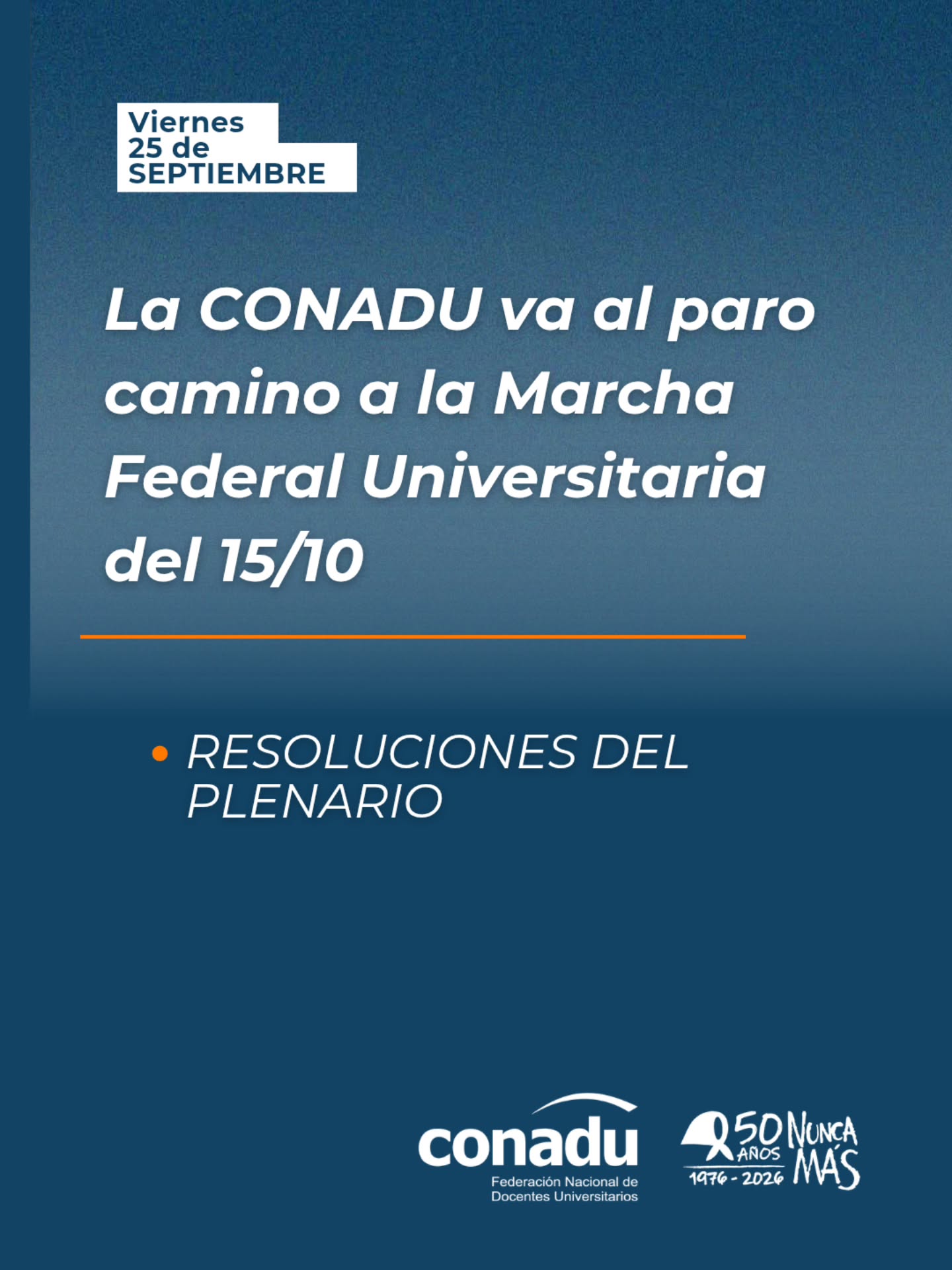 Afiche de CONADU: La CONADU va al paro camino a la Marcha Federal Universitaria del 15/10. Resoluciones del Plenario. Viernes 25 de Septiembre.