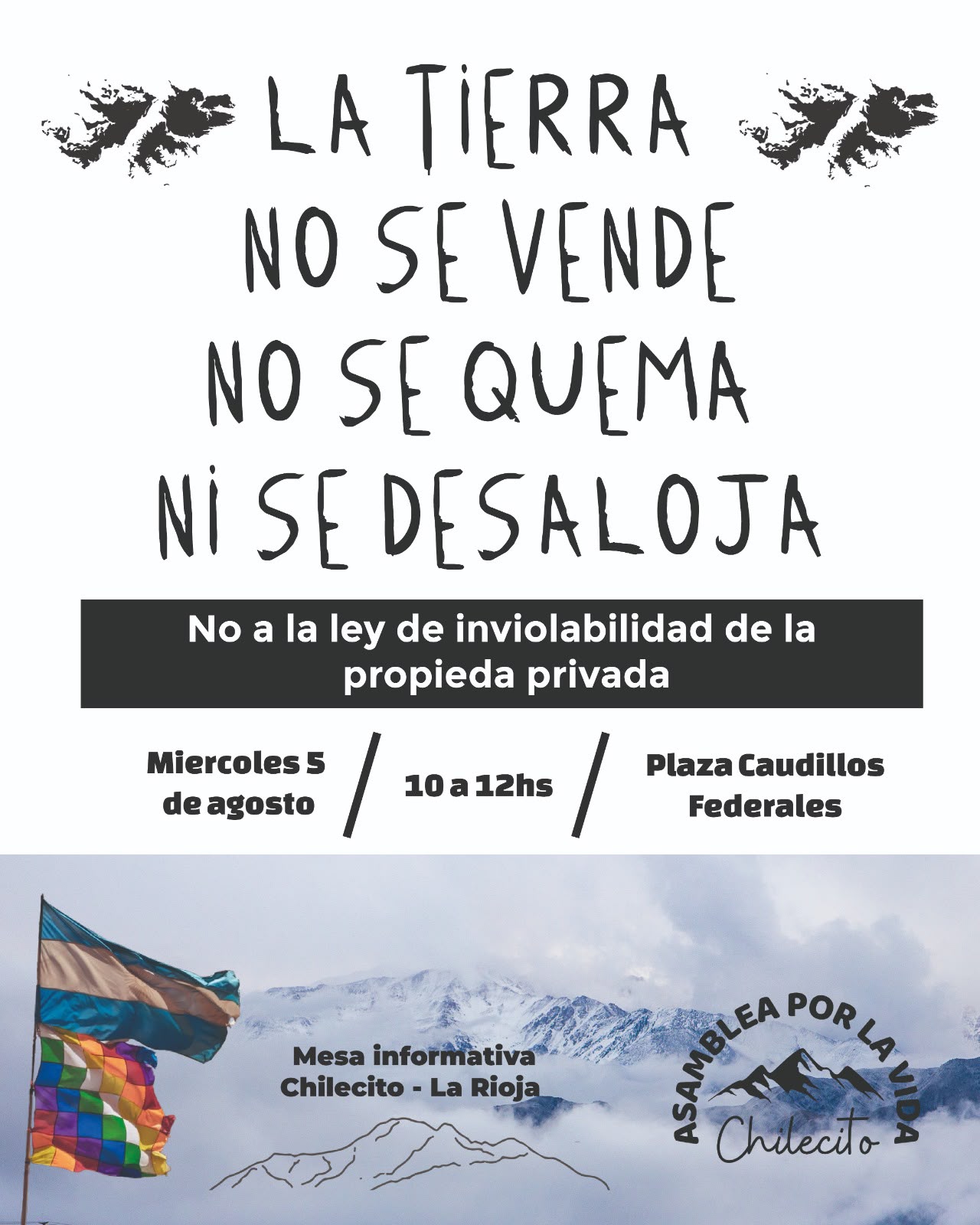 Afiche de la Mesa Informativa en Chilecito, La Rioja. La tierra no se vende, no se quema, ni se desaloja. No a la ley de inviolabilidad de la propiedad privada. Miércoles 5 de agosto, 10 a 12hs, Plaza Caudillos Federales. Asamblea por la Vida, Chilecito.
