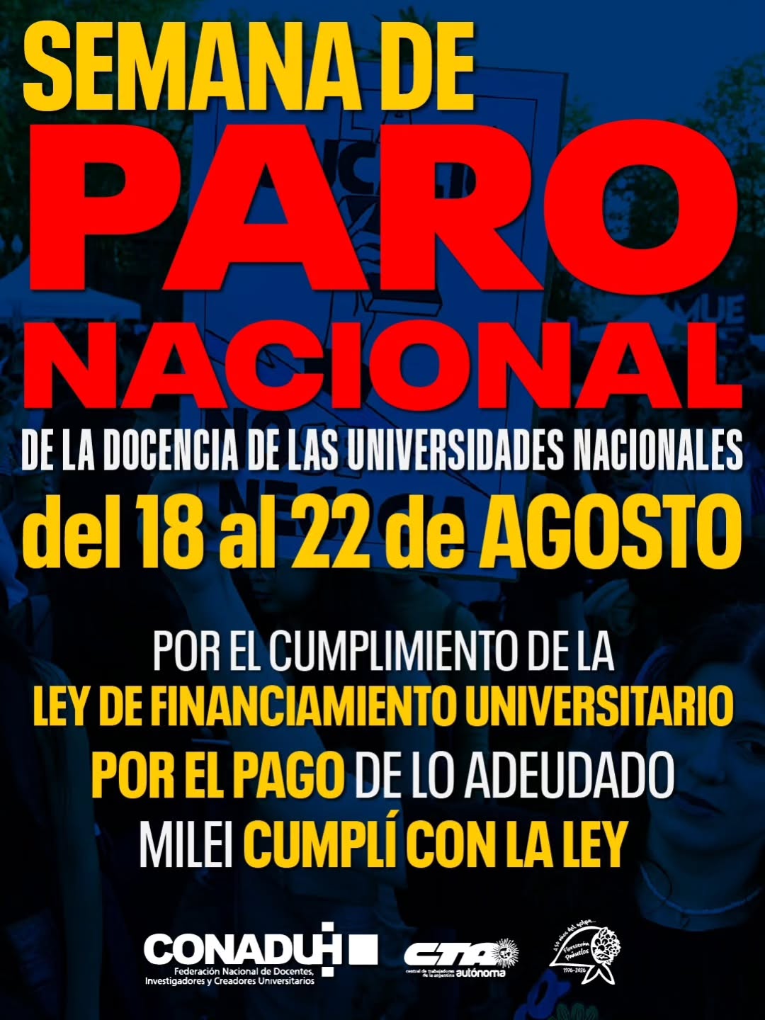 Afiche de CONADU Histórica y CTA Autónoma. Semana de Paro Nacional de la docencia de las universidades nacionales del 18 al 22 de agosto. Por el cumplimiento de la Ley de Financiamiento Universitario y el pago de lo adeudado. Milei cumplí con la ley.