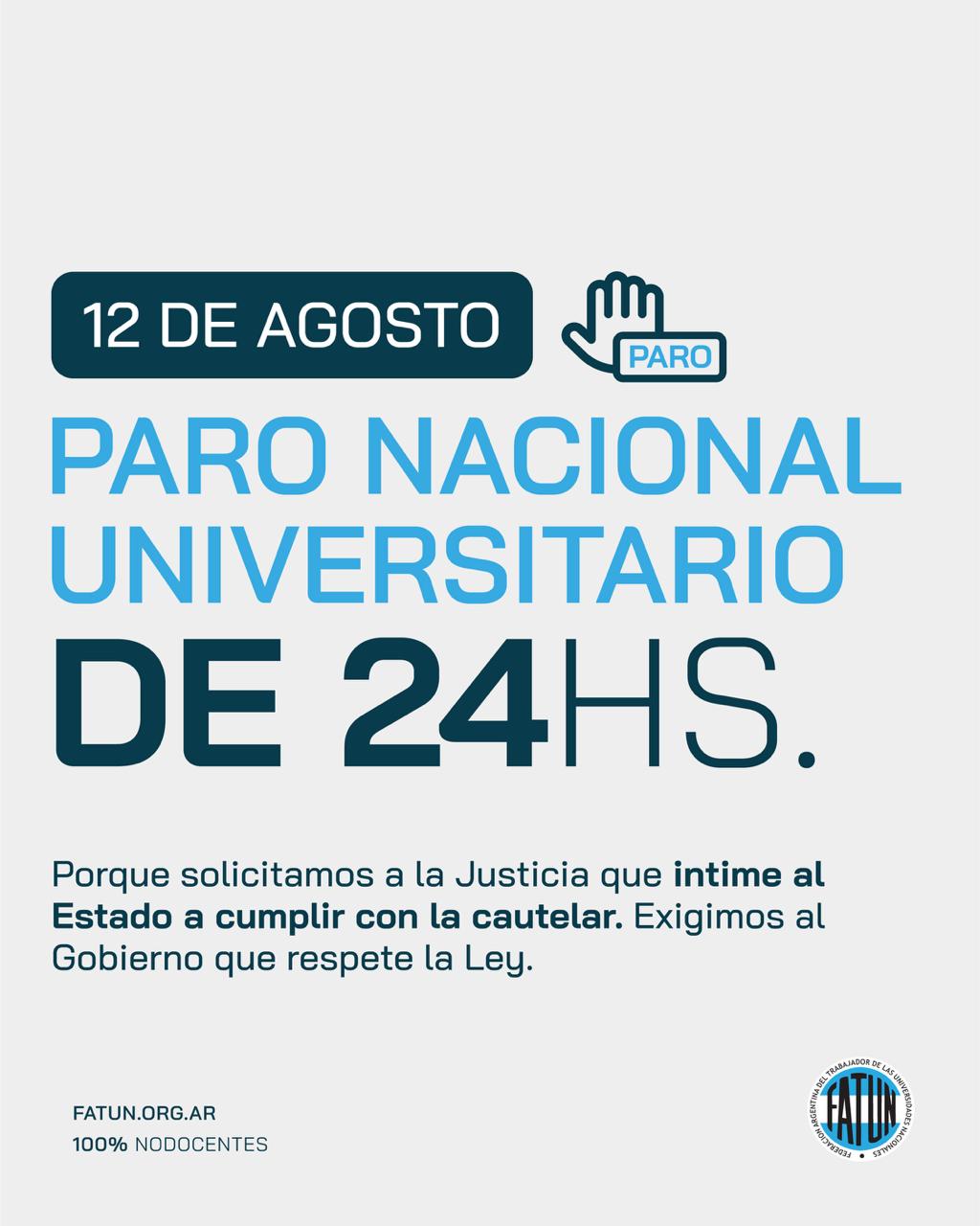 Afiche de FATUN — Federación Argentina del Trabajador de las Universidades Nacionales (100% nodocentes). 12 de agosto, Paro Nacional Universitario de 24hs. Porque solicitamos a la Justicia que intime al Estado a cumplir con la cautelar. Exigimos al Gobierno que respete la Ley.
