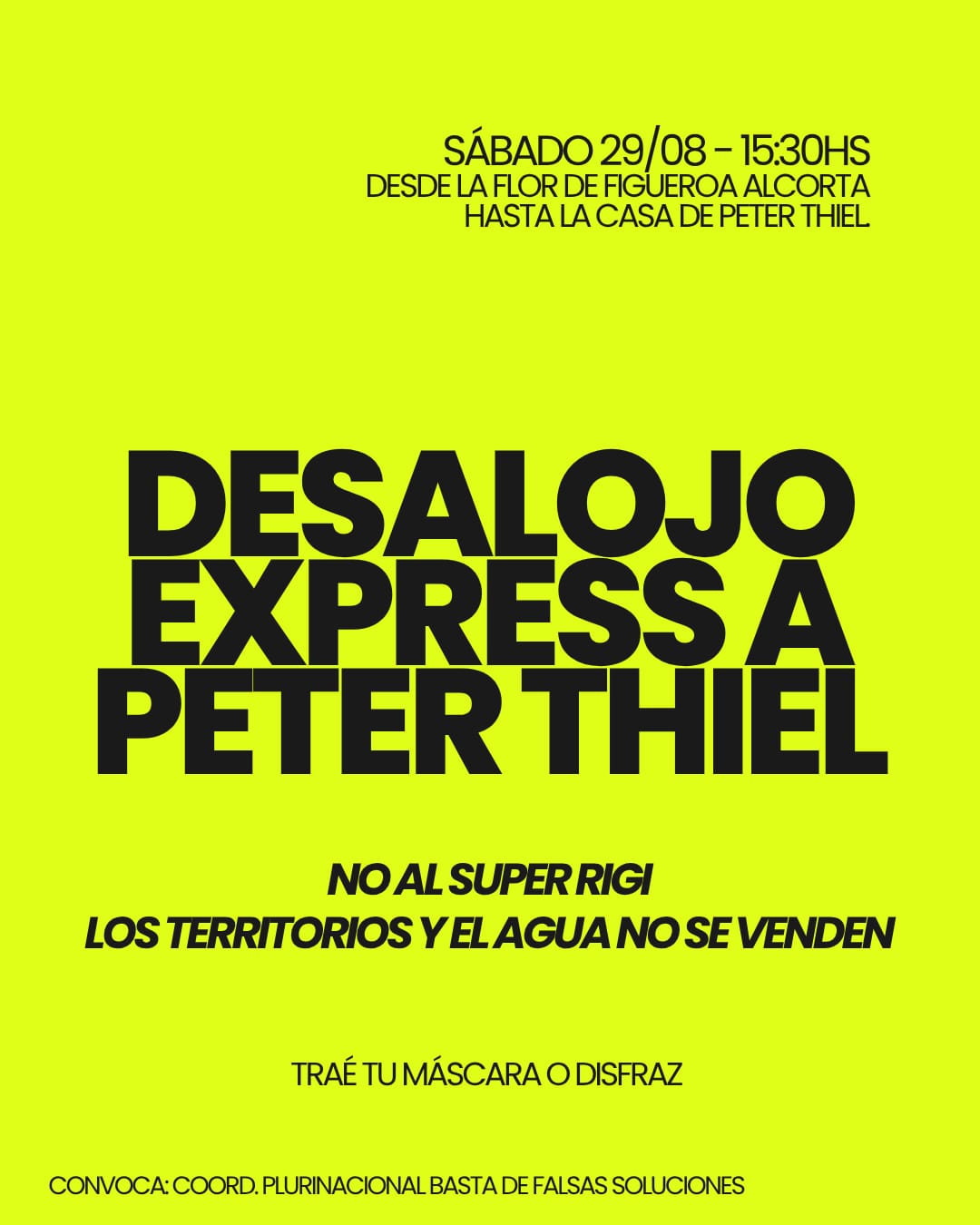 Flyer convocando el Sábado 29 de Agosto 15:30 horas desde la Flor de Figueroa Alcorta hasta la casa de Peter Thiel. Lee: Desalojo express a Peter Thiel. Los territorios y el agua no se venden. Traé tu máscara o disfraz. Convoca: Coordinadora plurinacional Basta de falsas soluciones.