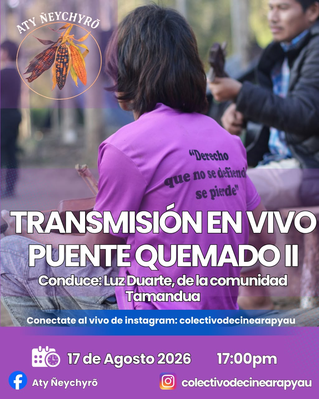 Persona con remera violeta que dice 'Derecho que no se defiende se pierde' — Transmisión en vivo Puente Quemado II, conducida por Luz Duarte de la comunidad Tamandua, 17 de agosto 2026 a las 17hs por Instagram @colectivodecinearapyau