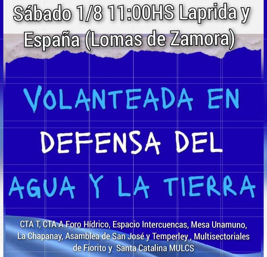 Flyer de volanteada en defensa del agua y la tierra en Lomas de Zamora. Sábado 1/8 11hs en Laprida y España. Organizada por CTA T, CTA A Foro Hídrico, Espacio Intercuencas, Mesa Unamuno, La Chapanay, Asamblea de San José y Temperley, Multisectoriales de Fiorito y Santa Catalina MULCS.