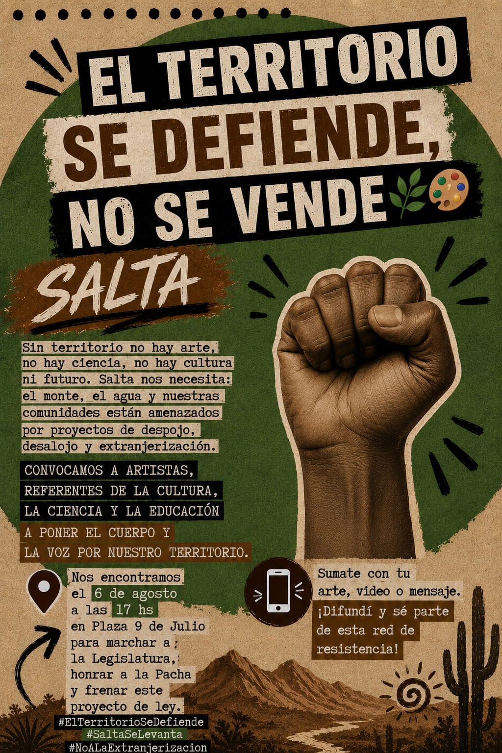 Afiche de Salta para el 6 de agosto. El territorio se defiende, no se vende. Convocatoria a artistas, referentes de la cultura, la ciencia y la educación a marchar desde Plaza 9 de Julio a las 17hs hacia la Legislatura, para honrar a la Pacha y frenar el proyecto de ley. #ElTerritorioSeDefiende #SaltaSeLevanta.
